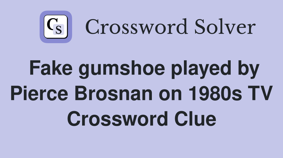 Fake gumshoe played by Pierce Brosnan on 1980s TV Crossword Clue